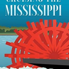 [Read] KINDLE PDF EBOOK EPUB Cruising the Mississippi: From New Orleans to Memphis on