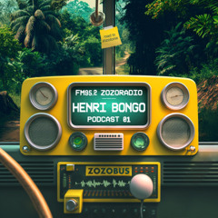 ZOZORADIO - Henri Bongo Podcast 01