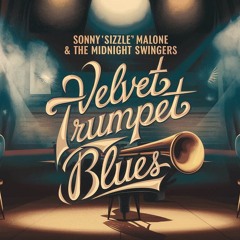Velvet Trumpet Blues -Jazz, Swing, and Big Band: Sonny 'Sizzle' Malone's