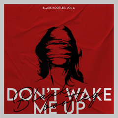 DON'T WAKE ME UP (BLAXK BOOTLEG)