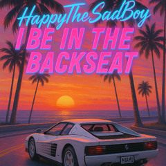 I BE IN THE BACKSEAT - HappyTheSadBoy (prod. inkivi)