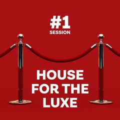 House for the Luxe - #1 Session