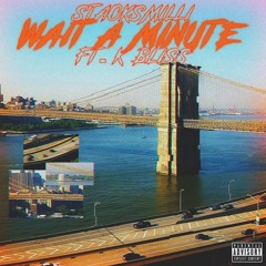 STACKSMILLI - Wait a Minute ft. K.BLISS