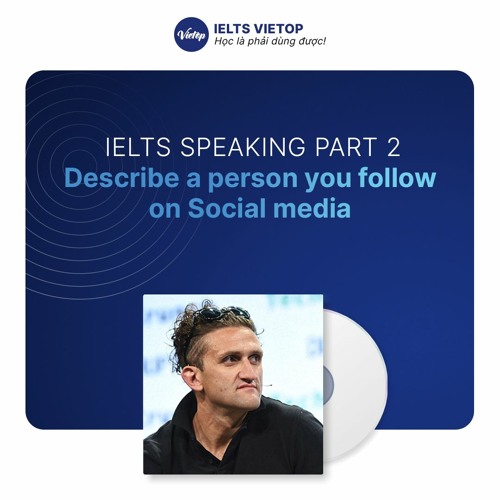 Stream Describe a person you follow on Social media – IELTS Speaking 2 ...