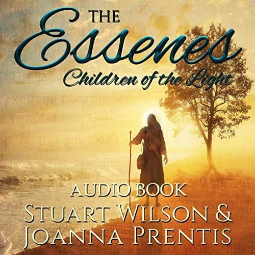 download KINDLE ✓ The Essenes: Children of the Light by  Stuart Wilson,Rebecca Hazlit