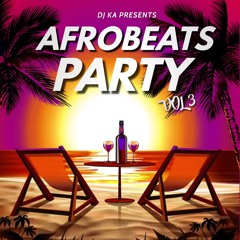 Afrobeats Party Vol 3 - Mixed by @DJKAOFFICIAL