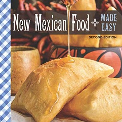 [ACCESS] EPUB KINDLE PDF EBOOK New Mexican Food Made Easy: Second Edition by  Emily Sego &  Katy Kec