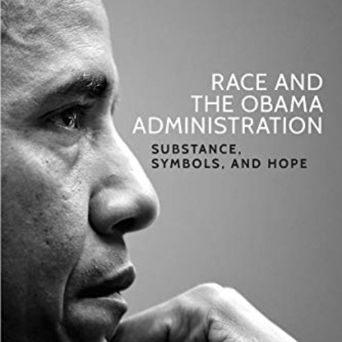 DOWNLOAD EPUB 📝 Race and the Obama Administration: Substance, symbols, and hope by