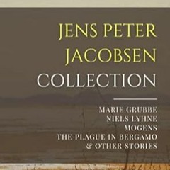 Access KINDLE PDF EBOOK EPUB Jens Peter Jacobsen Collection: Marie Grubbe, Niels Lyhne, Mogens, The