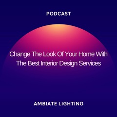 Change The Look Of Your Home With The Best Interior Design Services