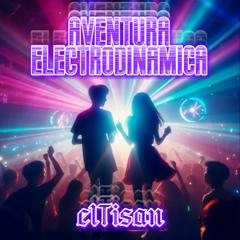AVENTURA ELECTRODINAMICA - elTisan
