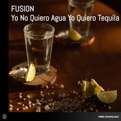 Free Download: Fusion - Yo No Quiero Agua Yo Quiero Tequila