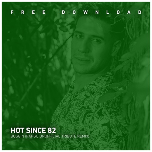 FREE DOWNLOAD: Hot Since 82 - Buggin (FAHGU Unofficial Tribute Remix)