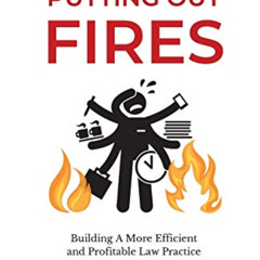 [Free] KINDLE 📧 Stop Putting Out Fires: Building a More Efficient and Profitable Law