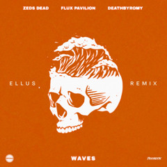 Zeds Dead x Flux Pavilion x DeathbyRomy - Waves (ELLUS Remix)