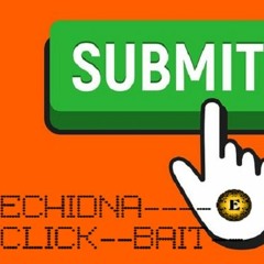 ECHIDNA - CLICK BAIT