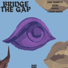Emg Thump - Bridge The Gap ft. KDubSlair x Swayne Lo x ExotikLYFE (Official Audio)
