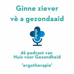 Ginne ziever vè a gezondaaid - podcast 1: ergotherapie