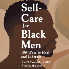 ⚡Audiobook🔥 Self-Care for Black Men: 100 Ways to Heal and Liberate