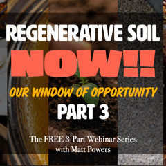 Regenerative Soil NOW!! pt 3 with Matt Powers