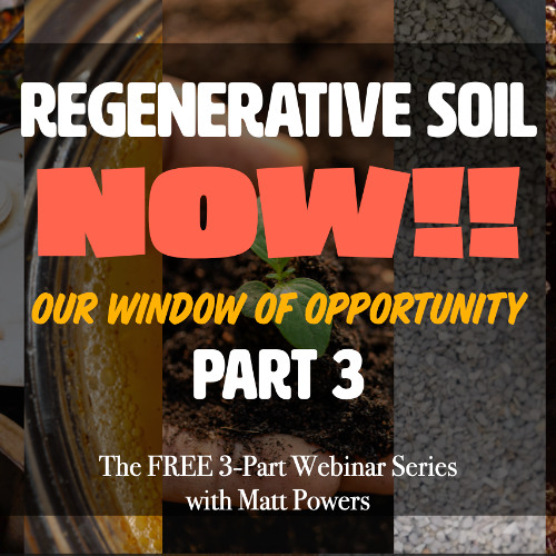 Regenerative Soil NOW!! pt 3 with Matt Powers