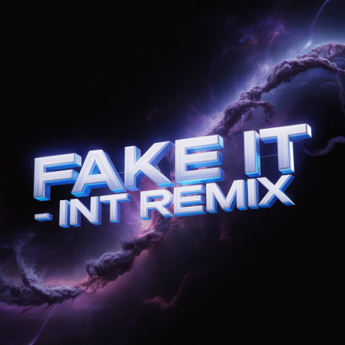 FAKE IT - INT REMIX
