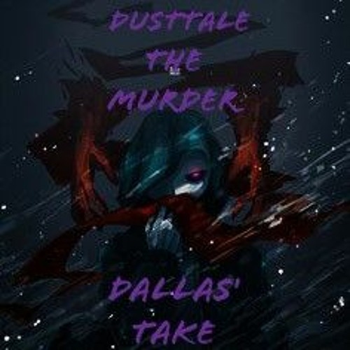 Dusttale - The Murder (Dallas' Take) [EPIC VERSION]