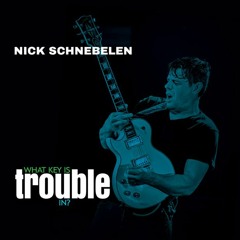 What key is TROUBLE  In -Nick Schnebelen - Release date 3.10.23- VizzTone Label Group