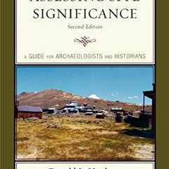 [Access] [EPUB KINDLE PDF EBOOK] Assessing Site Significance: A Guide for Archaeologi