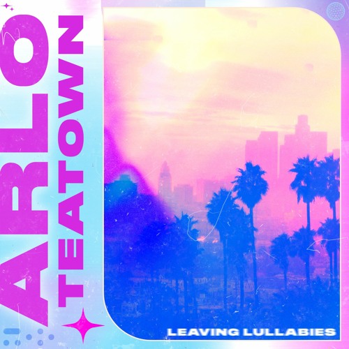 Snakehips - Leaving Lullabies (ARLO X TEATOWN EDIT)