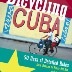 [Download] EPUB 🖋️ Bicycling Cuba: 50 Days of Detailed Rides from Havana to El Orien