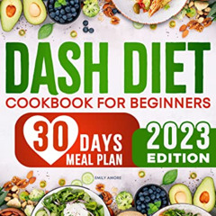 GET PDF 📫 DASH Diet Cookbook for Beginners: Delicious & Low-Sodium Recipes to Reduce