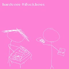 hardcore #ifuckhoes