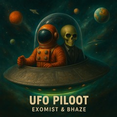 EXOMIST & BHAZE - UFO PILOOT