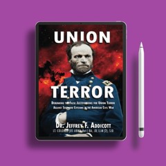 Union Terror: Debunking the False Justifications for Union Terror Against Southern Civilians in