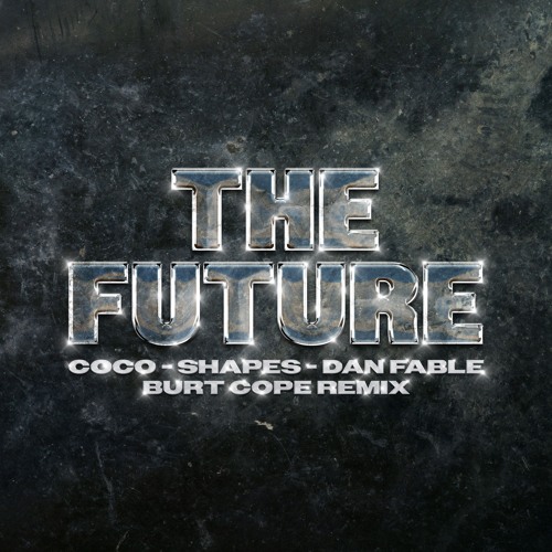 Coco, Shapes, Dan Fable - The Future (Burt Cope Remix)