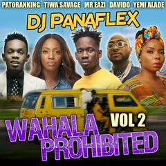 Wahala Prohibited Vol 2 - Afrobeats Mix - Patoranking, Tiwa Savage, Mr Eazi, Davido, Yemi Alade