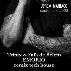 Trinix & Fafa de Belem - EMORIO -Remix Jerem Maniaco (tech house)