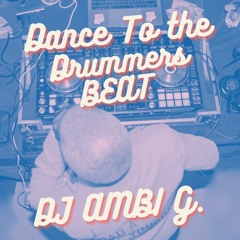 DANCE TO THE DRUMMERS BEAT
