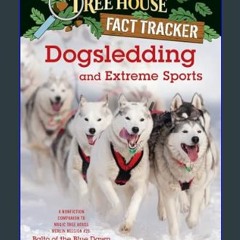 {READ} 🌟 Dogsledding and Extreme Sports: A Nonfiction Companion to Magic Tree House Merlin Mission