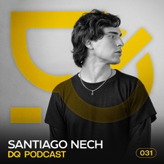 DQ Podcast | SANTIAGO NECH [031]
