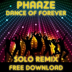Phaaze - Dance Of Forever (Solo Remix) FREE DOWNLOAD
