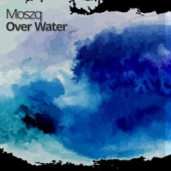 Moszq - Over Water