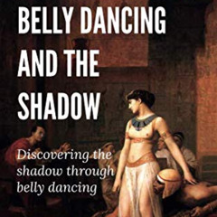 [READ] PDF 📨 Belly Dancing and the Shadow: Discovering the shadow through belly danc