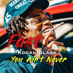 Kodak Black - You Aint Never (FAST)