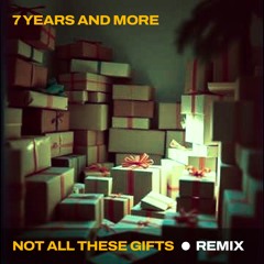 Not All These Gifts (Remix)