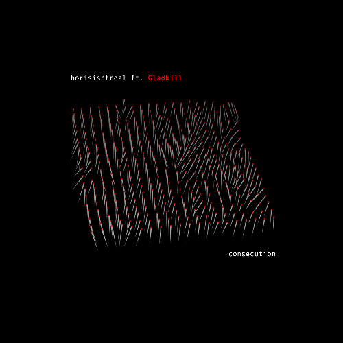 Gladkill x borisisntreal - consecution