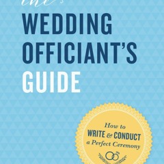 [PDF READ ONLINE] The Wedding Officiant's Guide: How to Write & Conduct a Perfec