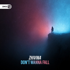 Zhivina - Don't Wanna Fall (DWX Copyright Free)