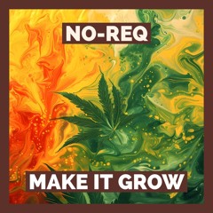 No-Req - Make It Grow [420 FREE DOWNLOAD]